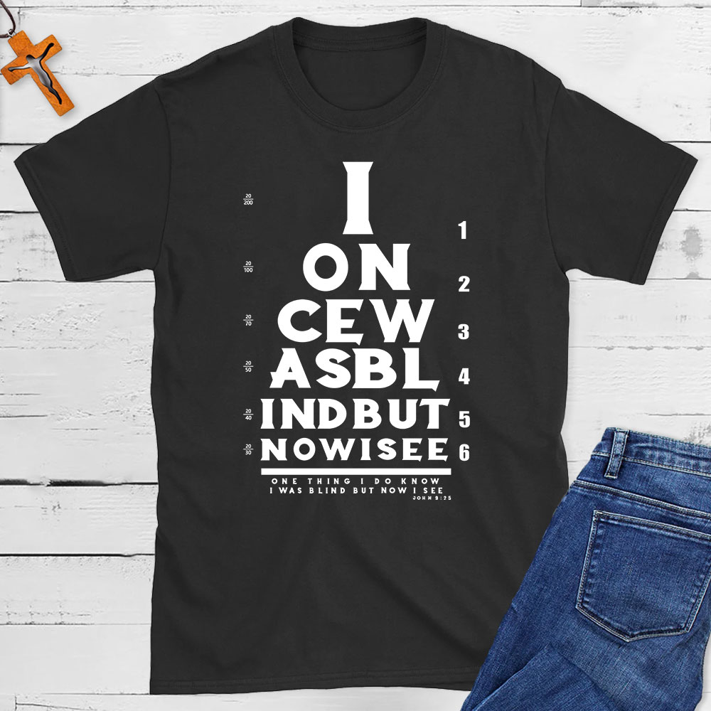 I Once Was Blind But Now I See Christian T-Shirt