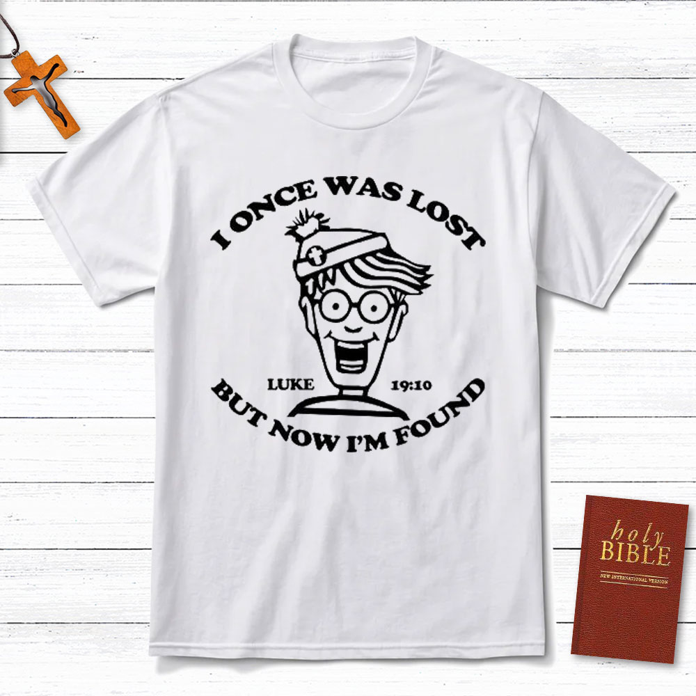 I Once Was Lost But Now I Am Found Christian T-Shirt