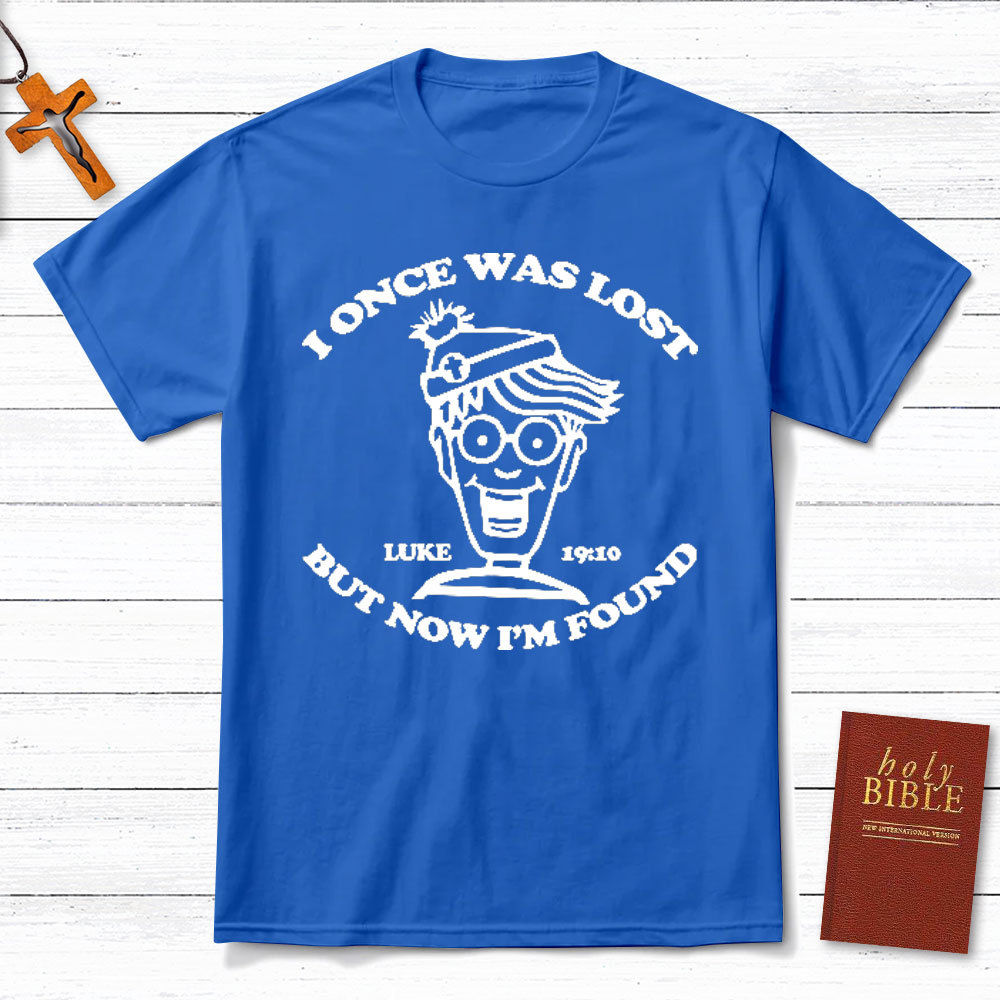 I Once Was Lost But Now I Am Found Christian T-Shirt