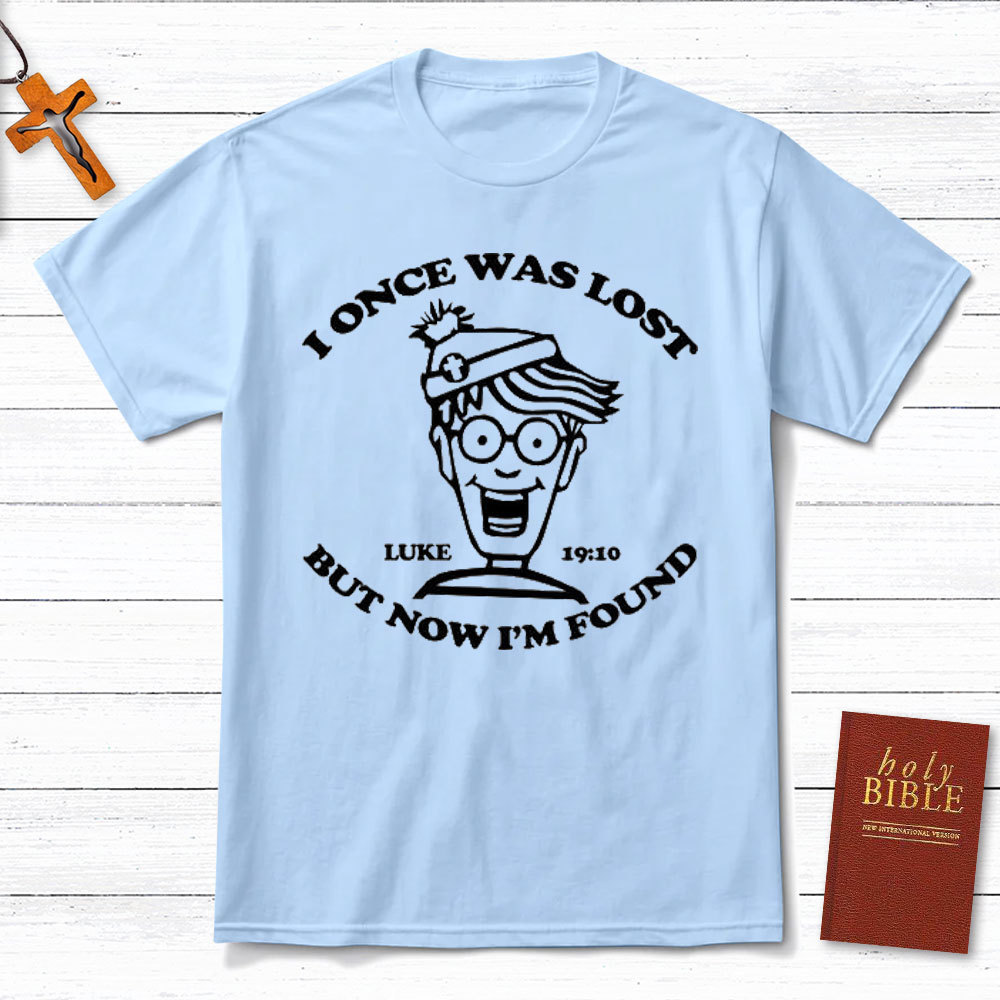 I Once Was Lost But Now I Am Found Christian T-Shirt