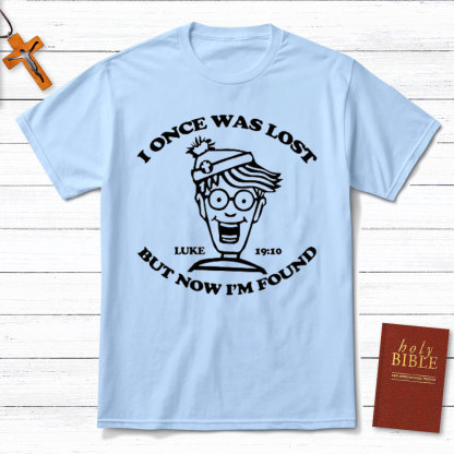 I Once Was Lost But Now I Am Found Christian T-Shirt