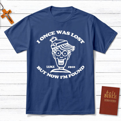 I Once Was Lost But Now I Am Found Christian T-Shirt