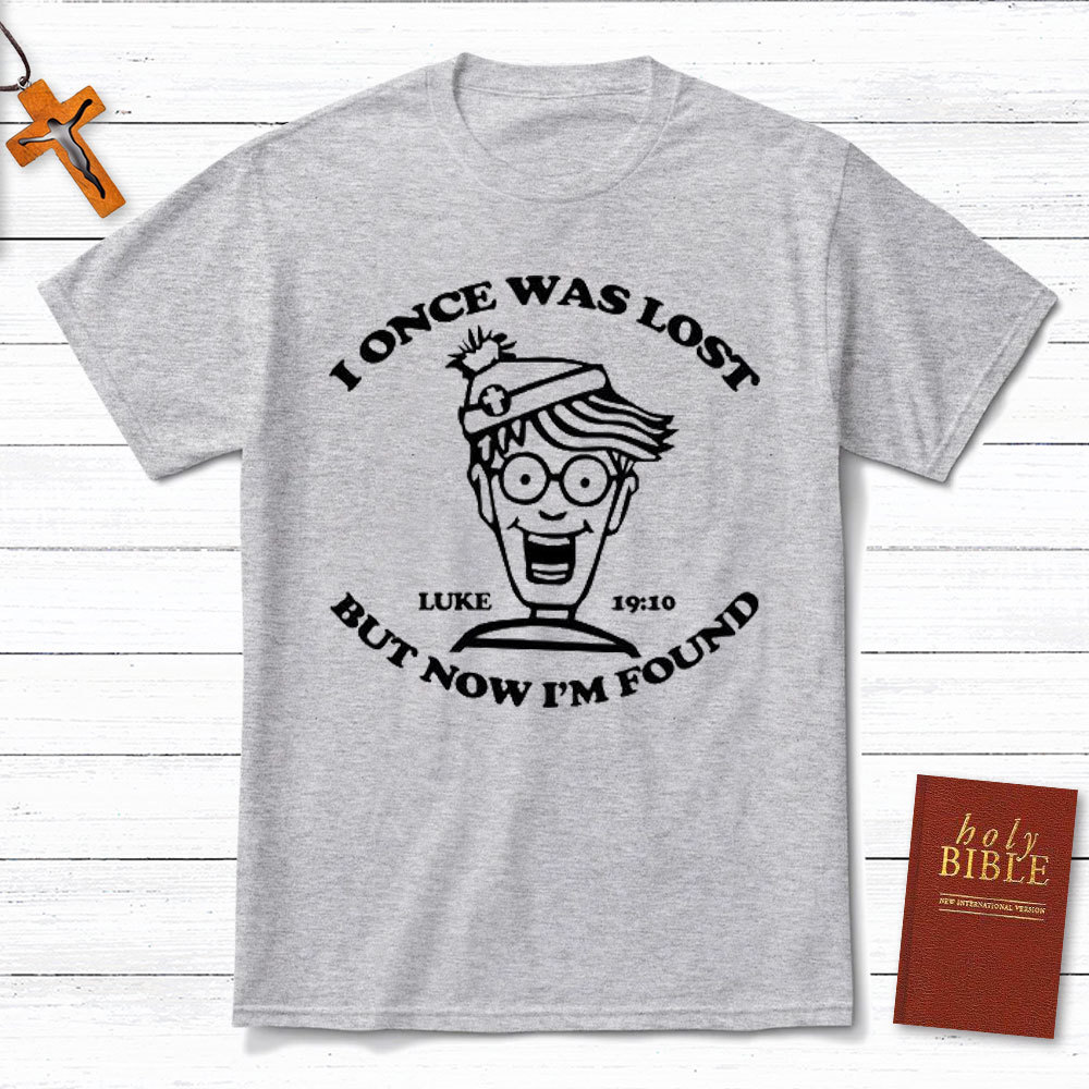 I Once Was Lost But Now I Am Found Christian T-Shirt