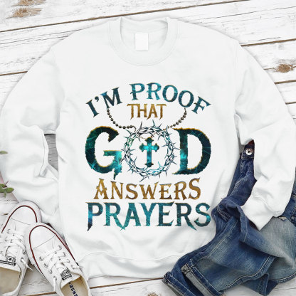 I Proof That God Answers Prayers Christian Sweatshirt