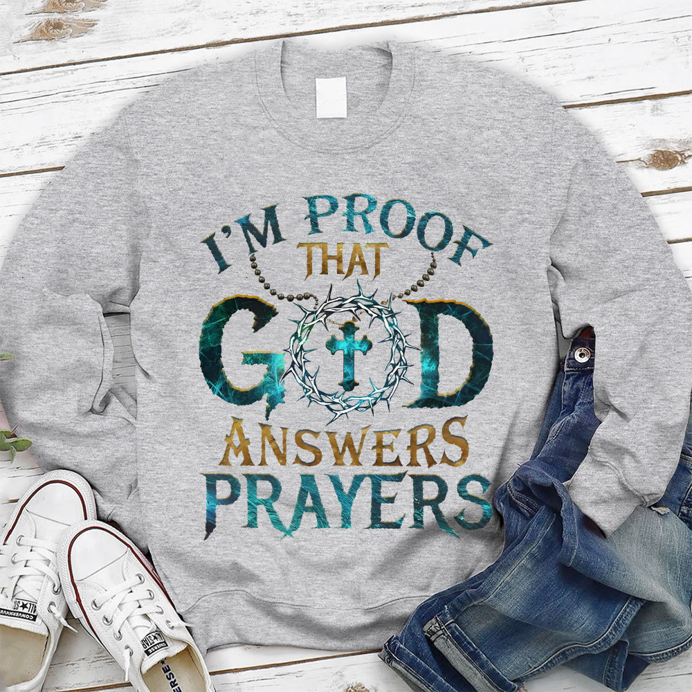 I Proof That God Answers Prayers Christian Sweatshirt