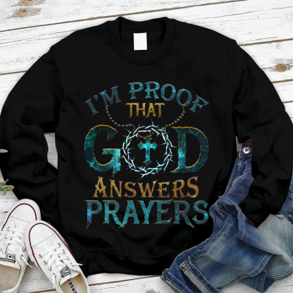 I Proof That God Answers Prayers Christian Sweatshirt