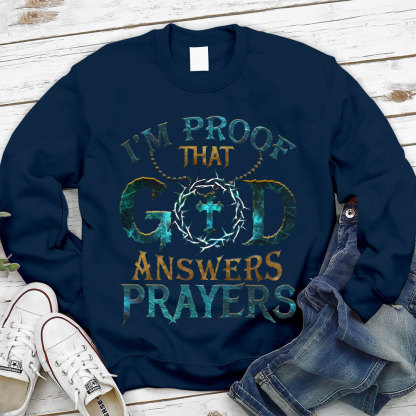 I Proof That God Answers Prayers Christian Sweatshirt