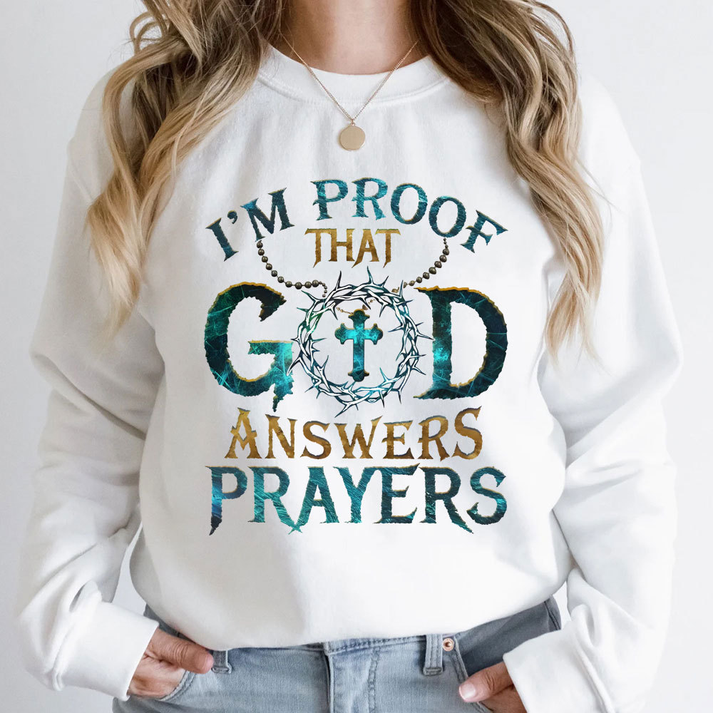 I Proof That God Answers Prayers Christian Sweatshirt