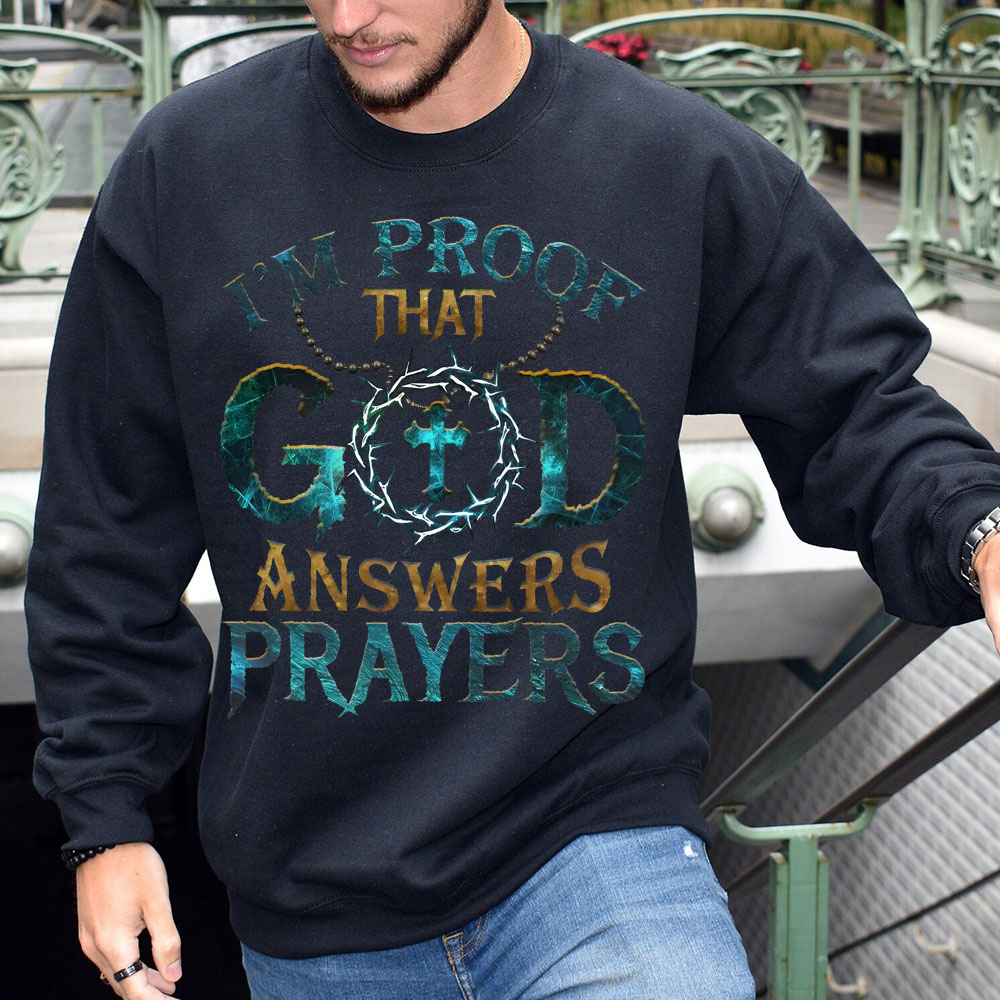 I Proof That God Answers Prayers Christian Sweatshirt