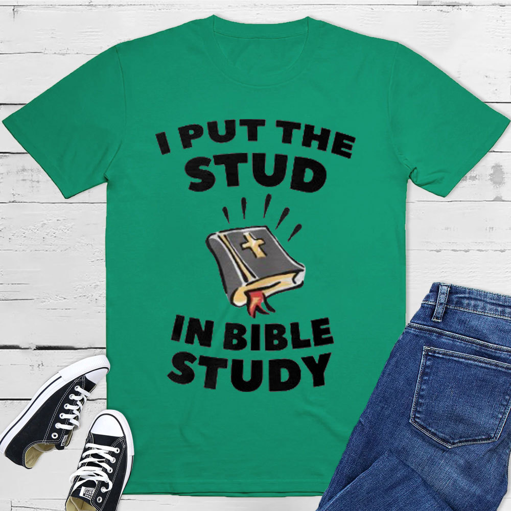 I Put The Stud In Bible Study Christian T-Shirt