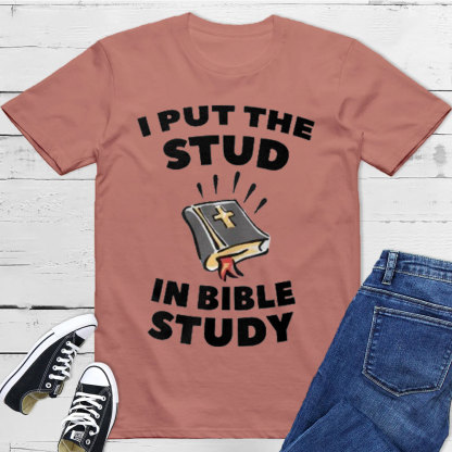 I Put The Stud In Bible Study Christian T-Shirt