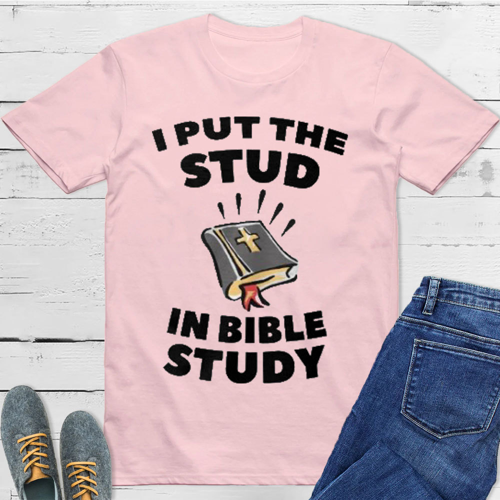 I Put The Stud In Bible Study Christian T-Shirt