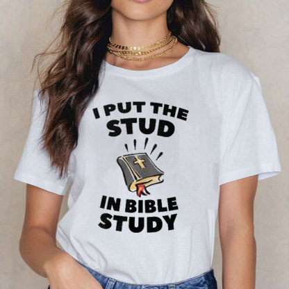 I Put The Stud In Bible Study Christian T-Shirt