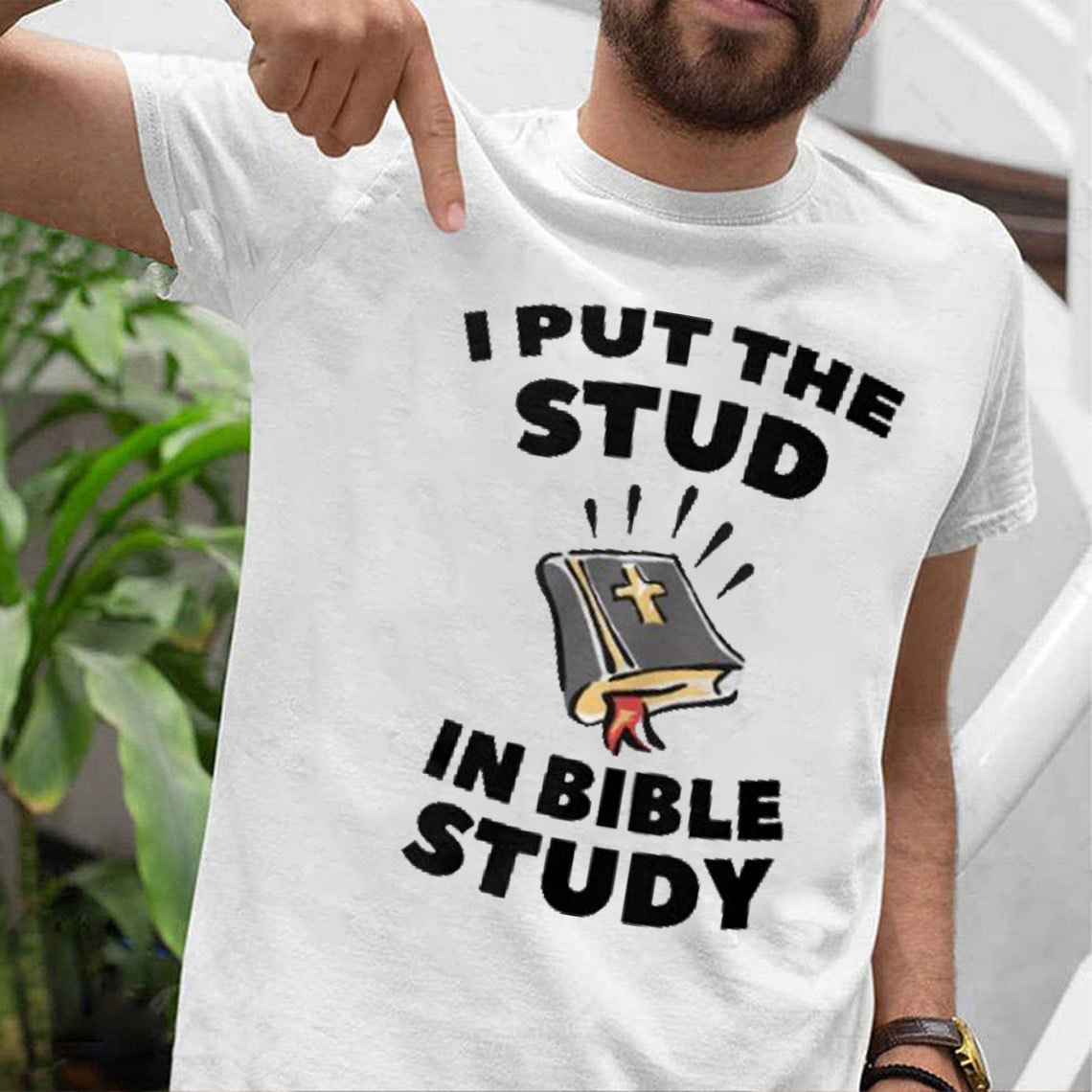 I Put The Stud In Bible Study Christian T-Shirt