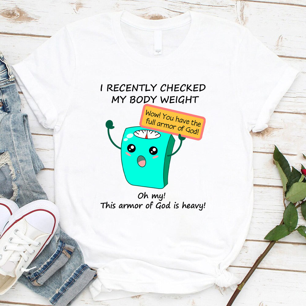 I Recently Checked My Body Weight Christian T-Shirt