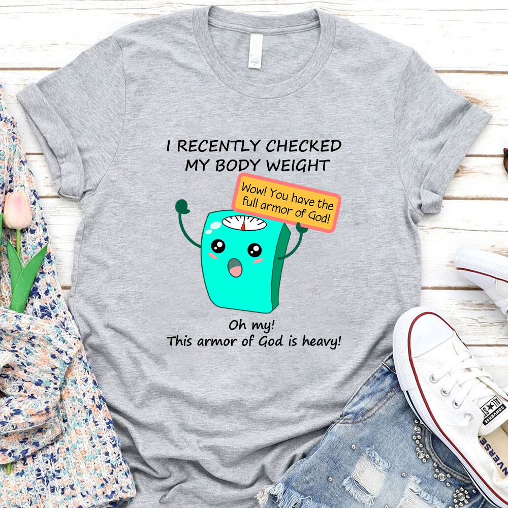 I Recently Checked My Body Weight Christian T-Shirt