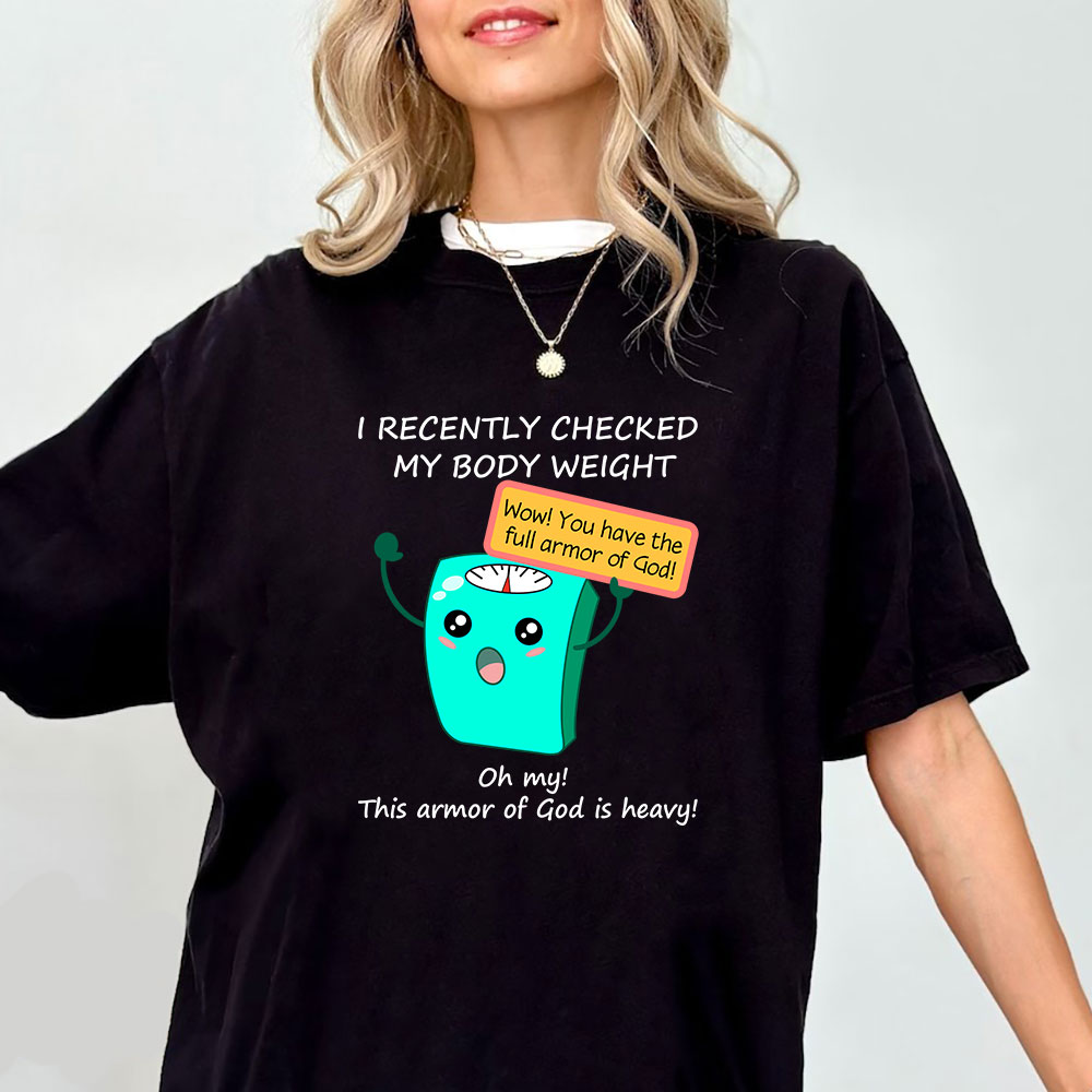 I Recently Checked My Body Weight Christian T-Shirt
