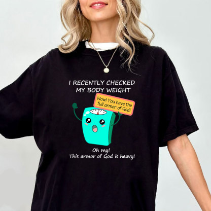 I Recently Checked My Body Weight Christian T-Shirt