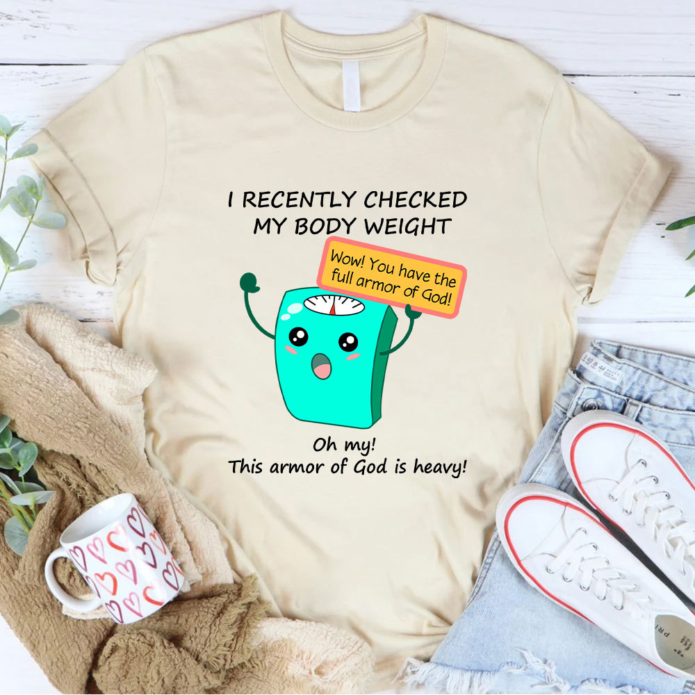 I Recently Checked My Body Weight Christian T-Shirt