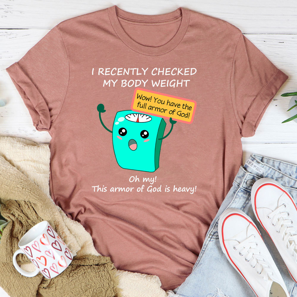 I Recently Checked My Body Weight Christian T-Shirt