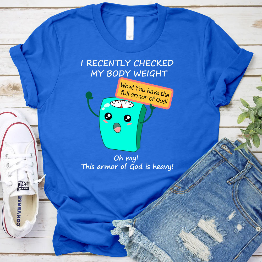 I Recently Checked My Body Weight Christian T-Shirt