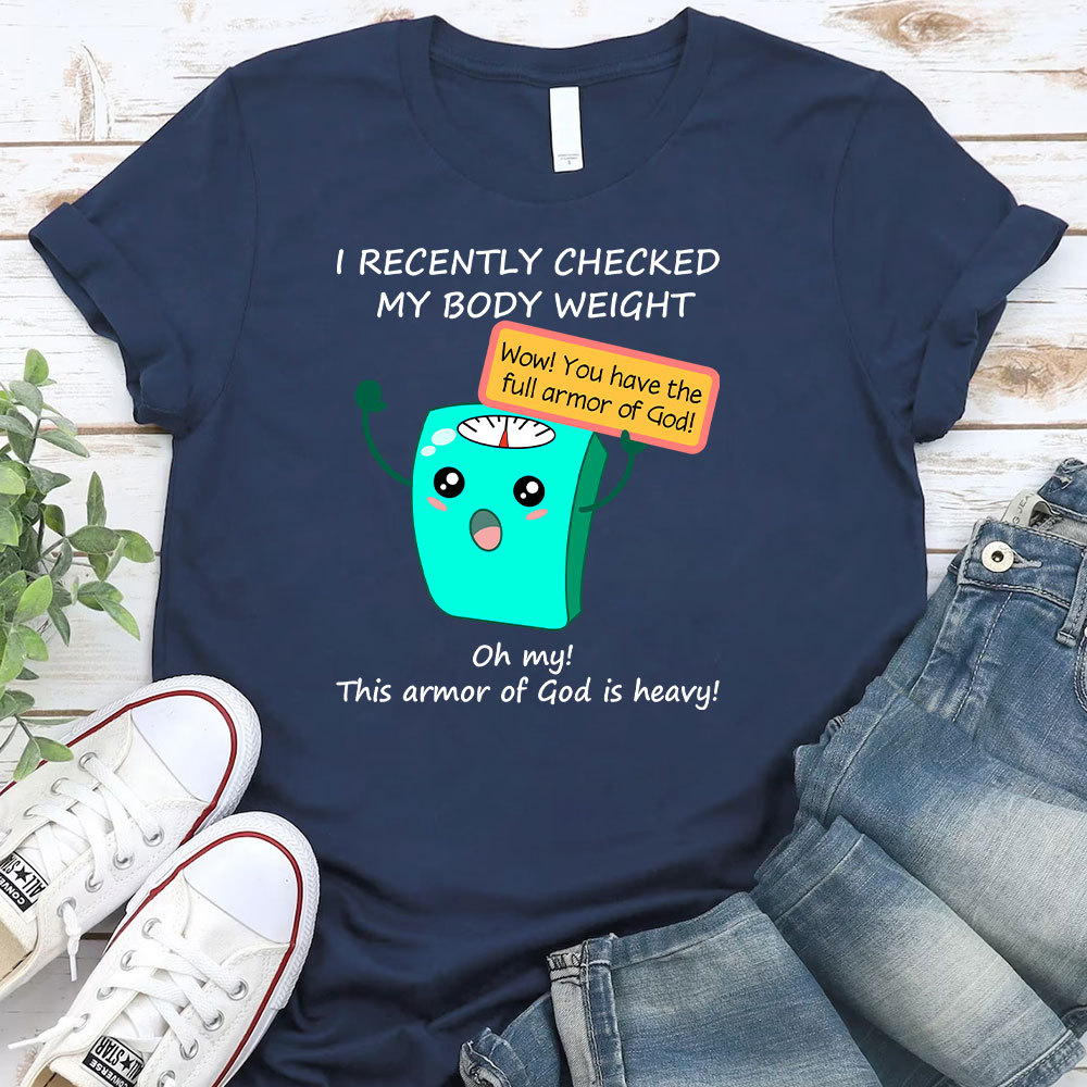 I Recently Checked My Body Weight Christian T-Shirt