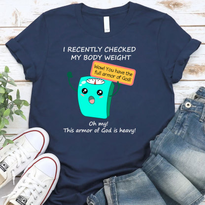 I Recently Checked My Body Weight Christian T-Shirt