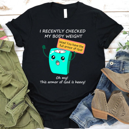 I Recently Checked My Body Weight Christian T-Shirt