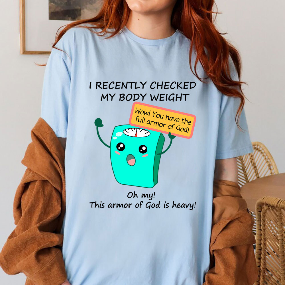 I Recently Checked My Body Weight Christian T-Shirt