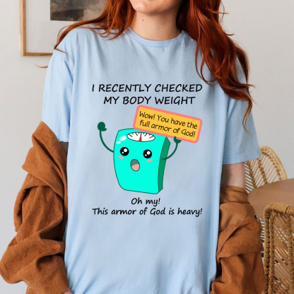 I Recently Checked My Body Weight Christian T-Shirt