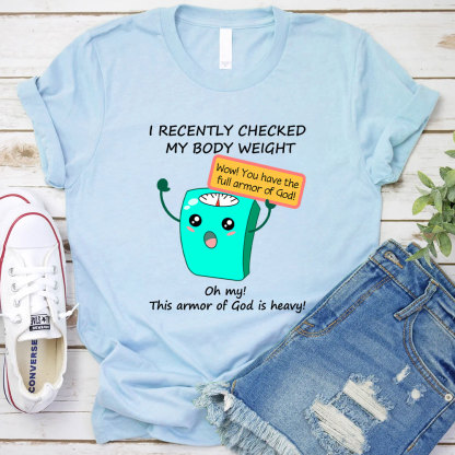 I Recently Checked My Body Weight Christian T-Shirt