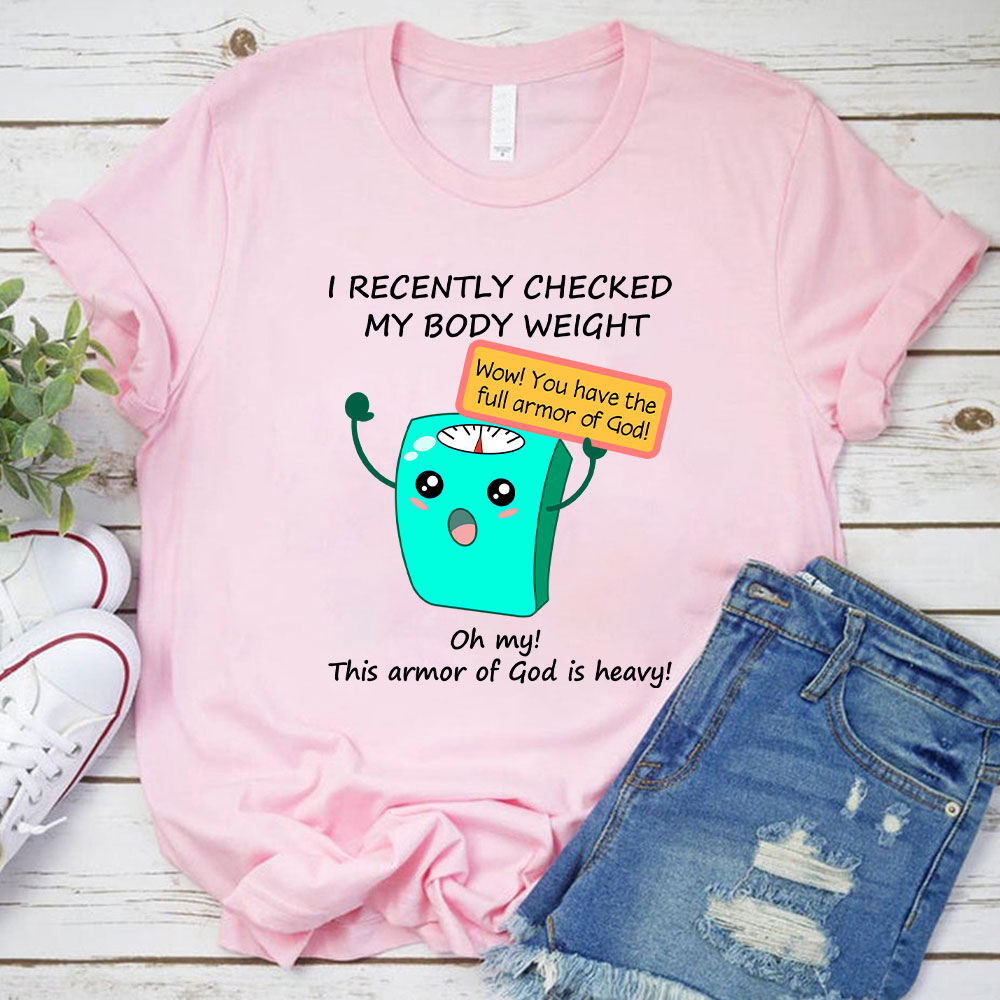 I Recently Checked My Body Weight Christian T-Shirt