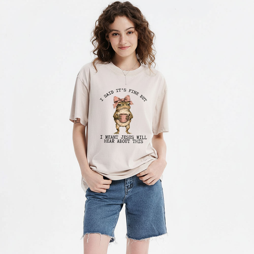 I Said It's Fine But I Meant Jesus Will Hear About This Christian Washed T-Shirt
