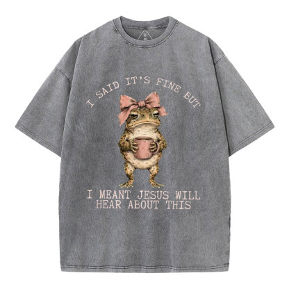 I Said It's Fine But I Meant Jesus Will Hear About This Christian Washed T-Shirt
