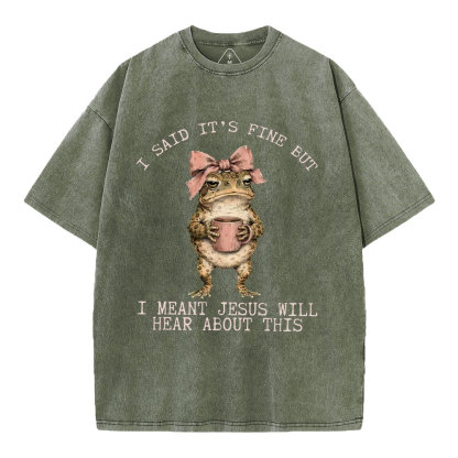 I Said It's Fine But I Meant Jesus Will Hear About This Christian Washed T-Shirt