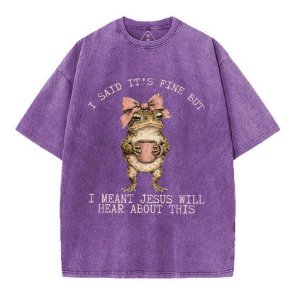 I Said It's Fine But I Meant Jesus Will Hear About This Christian Washed T-Shirt