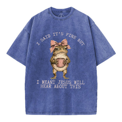 I Said It's Fine But I Meant Jesus Will Hear About This Christian Washed T-Shirt