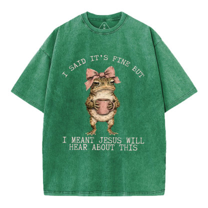 I Said It's Fine But I Meant Jesus Will Hear About This Christian Washed T-Shirt