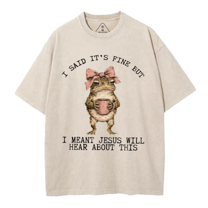I Said It's Fine But I Meant Jesus Will Hear About This Christian Washed T-Shirt
