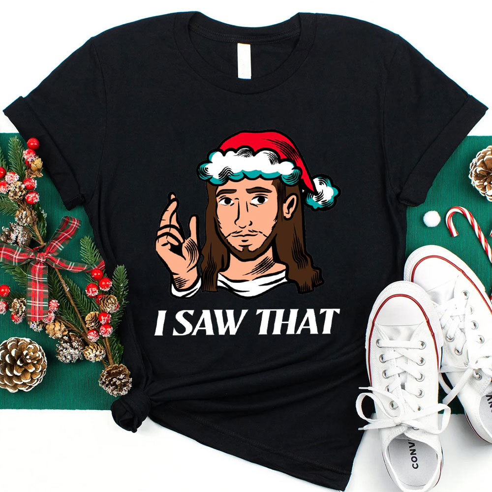 I Saw That Jesus Christmas T-Shirt