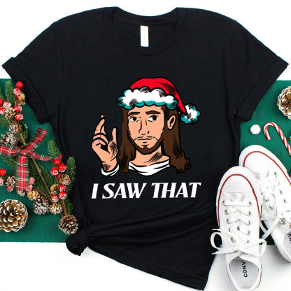 I Saw That Jesus Christmas T-Shirt