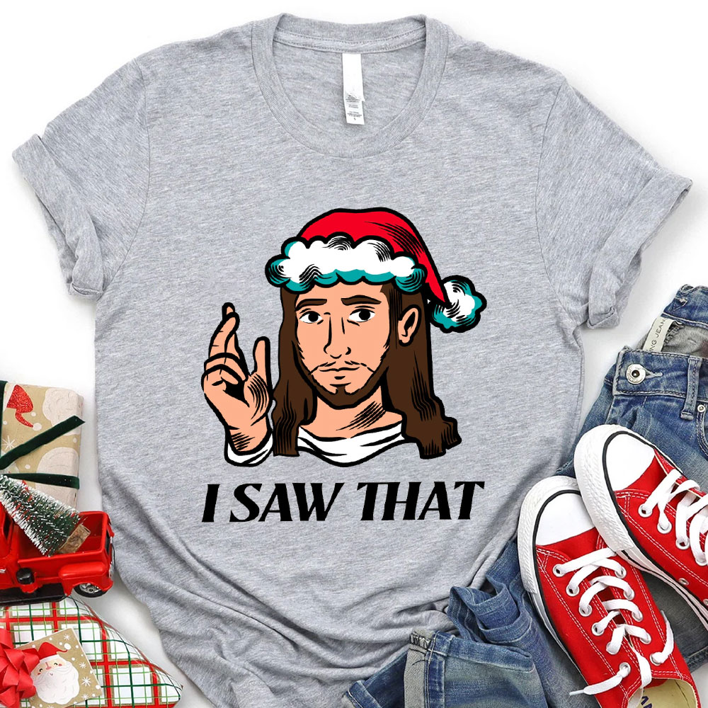 I Saw That Jesus Christmas T-Shirt
