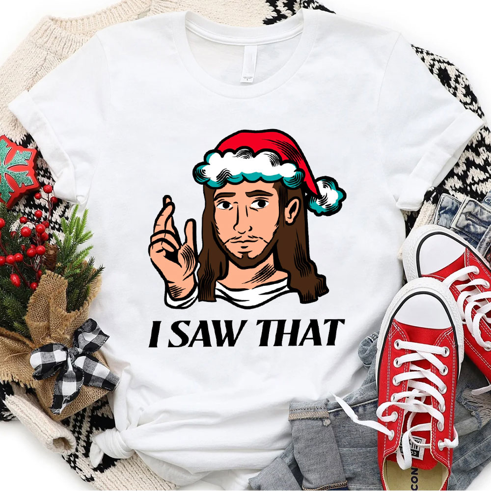 I Saw That Jesus Christmas T-Shirt