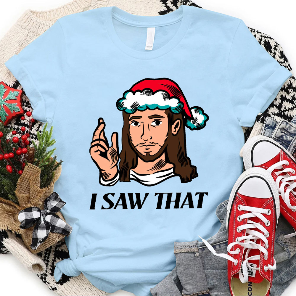 I Saw That Jesus Christmas T-Shirt
