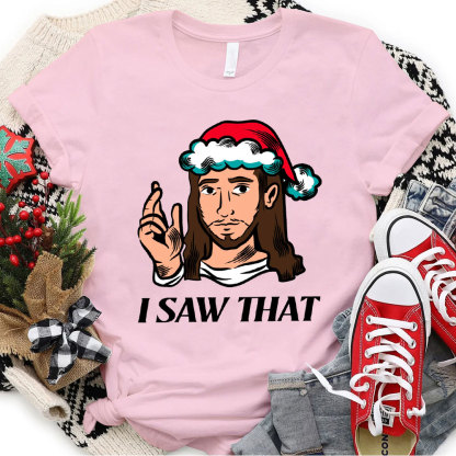 I Saw That Jesus Christmas T-Shirt
