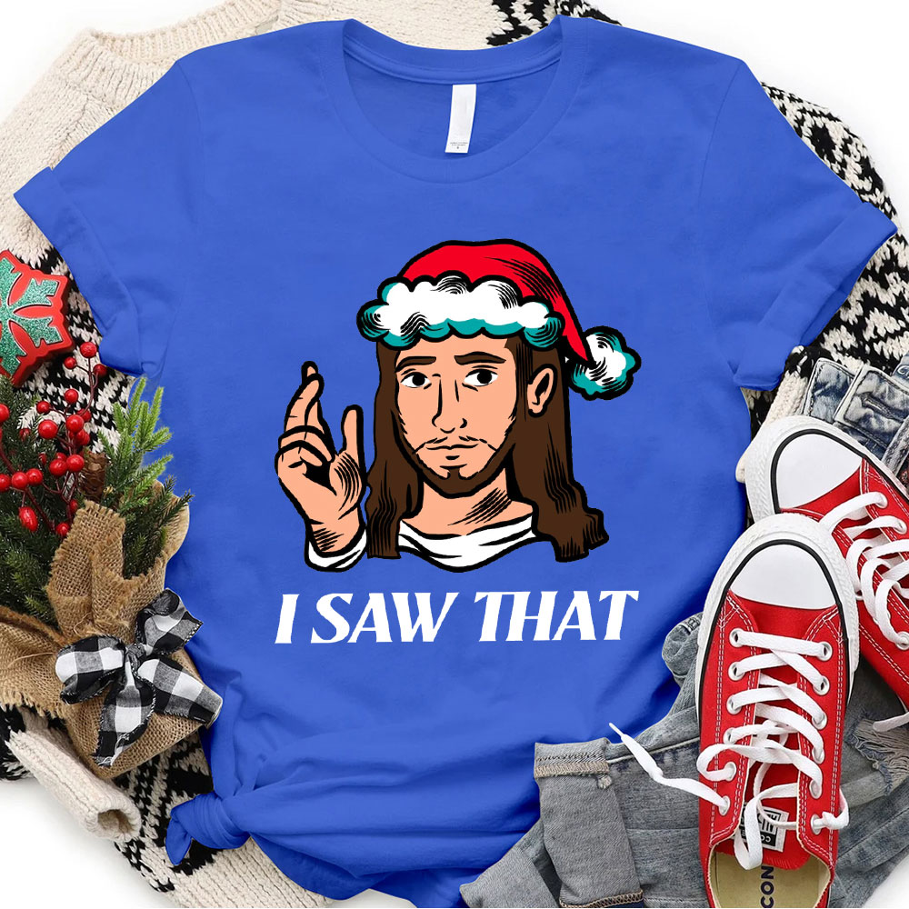 I Saw That Jesus Christmas T-Shirt