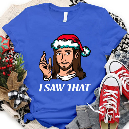 I Saw That Jesus Christmas T-Shirt