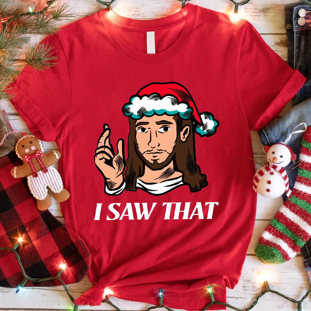 I Saw That Jesus Christmas T-Shirt