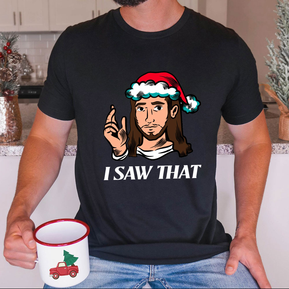 I Saw That Jesus Christmas T-Shirt