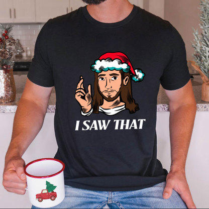 I Saw That Jesus Christmas T-Shirt